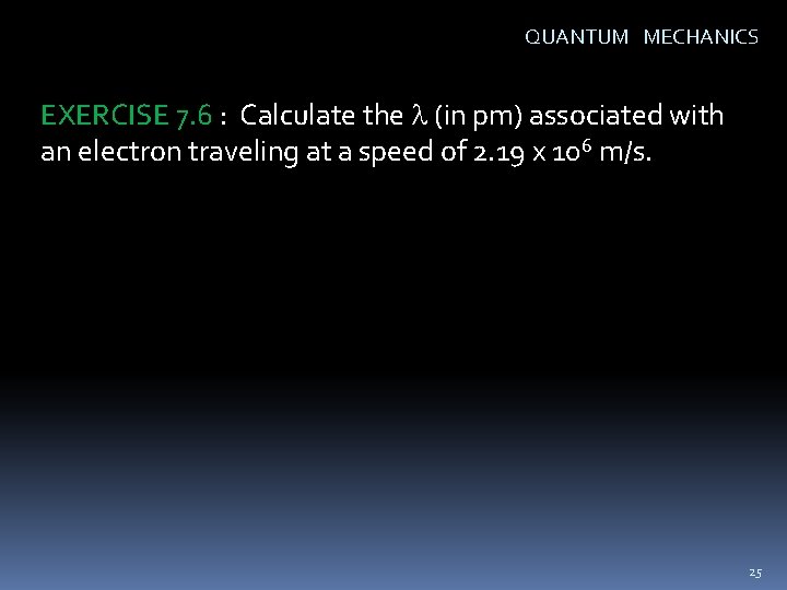 QUANTUM MECHANICS EXERCISE 7. 6 : Calculate the l (in pm) associated with an