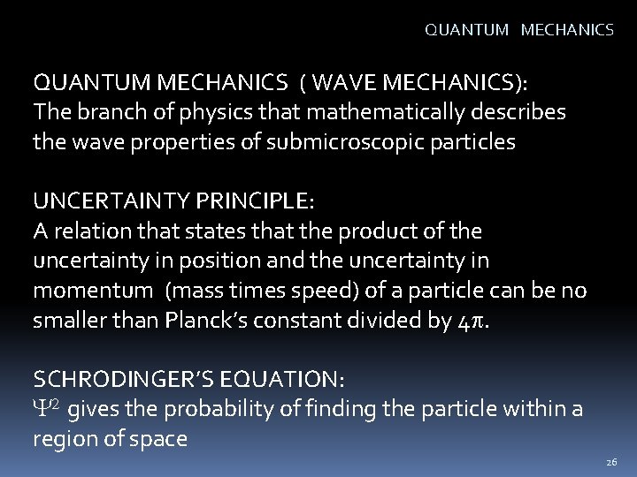 QUANTUM MECHANICS ( WAVE MECHANICS): The branch of physics that mathematically describes the wave