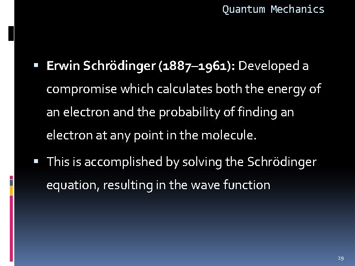 Quantum Mechanics Erwin Schrödinger (1887– 1961): Developed a compromise which calculates both the energy