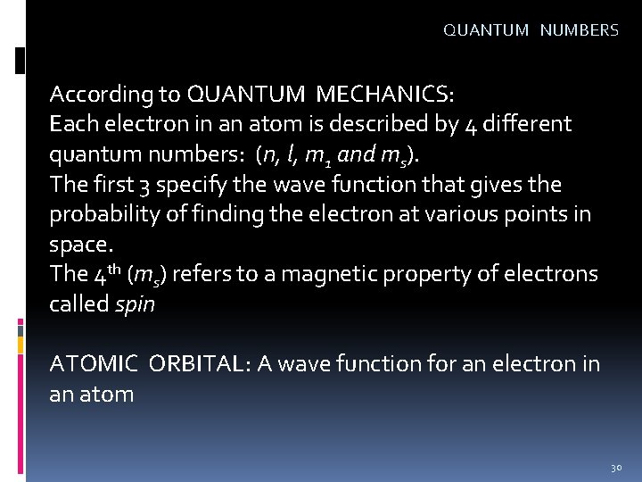 QUANTUM NUMBERS According to QUANTUM MECHANICS: Each electron in an atom is described by