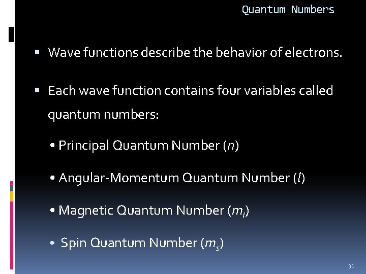 Quantum Numbers Wave functions describe the behavior of electrons. Each wave function contains four