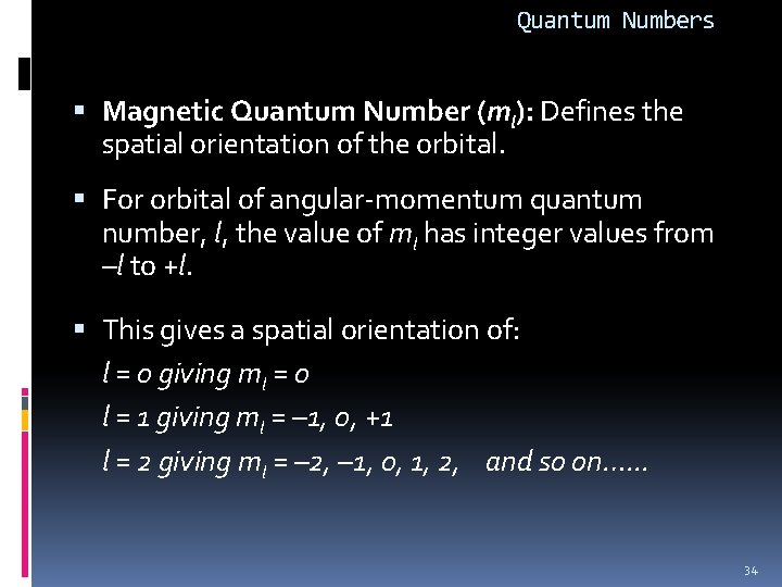 Quantum Numbers Magnetic Quantum Number (ml): Defines the spatial orientation of the orbital. For