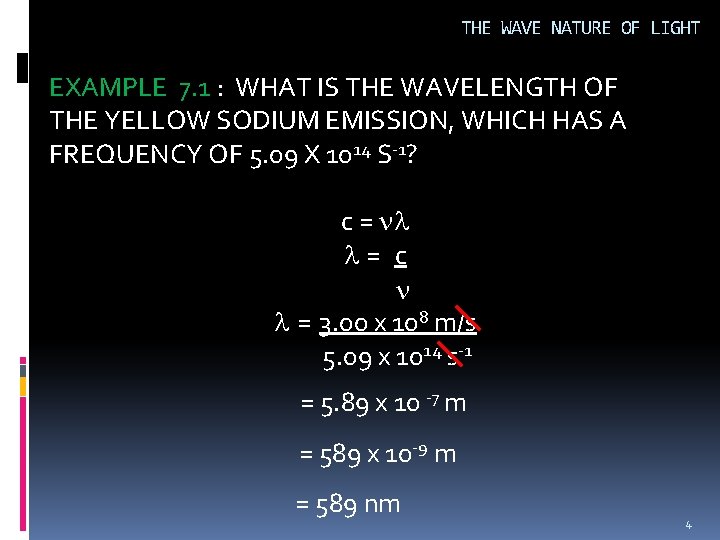 THE WAVE NATURE OF LIGHT EXAMPLE 7. 1 : WHAT IS THE WAVELENGTH OF