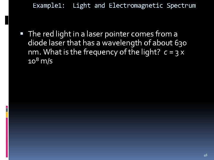 Example 1: Light and Electromagnetic Spectrum The red light in a laser pointer comes