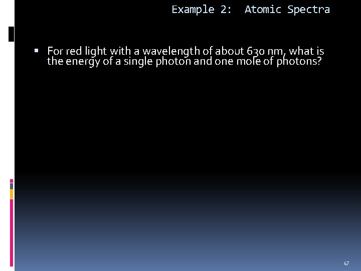 Example 2: Atomic Spectra For red light with a wavelength of about 630 nm,