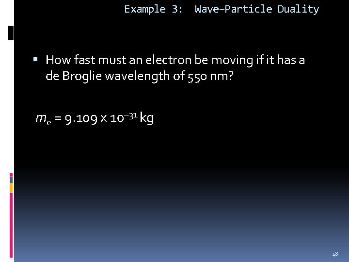 Example 3: Wave–Particle Duality How fast must an electron be moving if it has