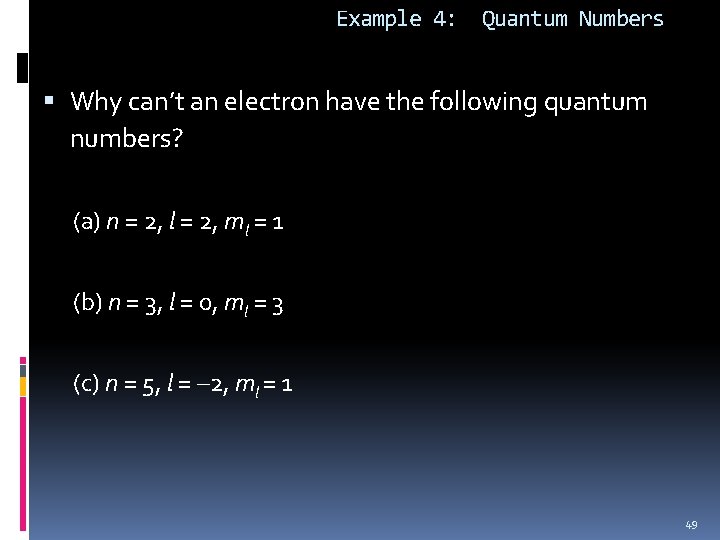 Example 4: Quantum Numbers Why can’t an electron have the following quantum numbers? (a)