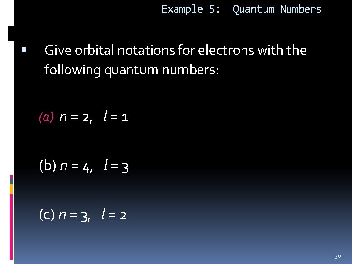 Example 5: Quantum Numbers Give orbital notations for electrons with the following quantum numbers: