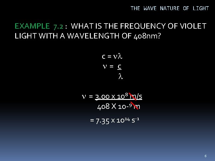 THE WAVE NATURE OF LIGHT EXAMPLE 7. 2 : WHAT IS THE FREQUENCY OF