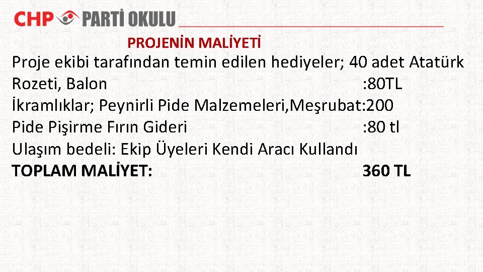 PROJENİN MALİYETİ Proje ekibi tarafından temin edilen hediyeler; 40 adet Atatürk Rozeti, Balon :