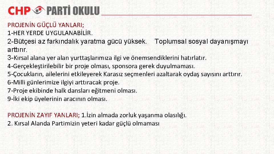 PROJENİN GÜÇLÜ YANLARI; 1 -HER YERDE UYGULANABİLİR. 2 -Bütçesi az farkındalık yaratma gücü yüksek.