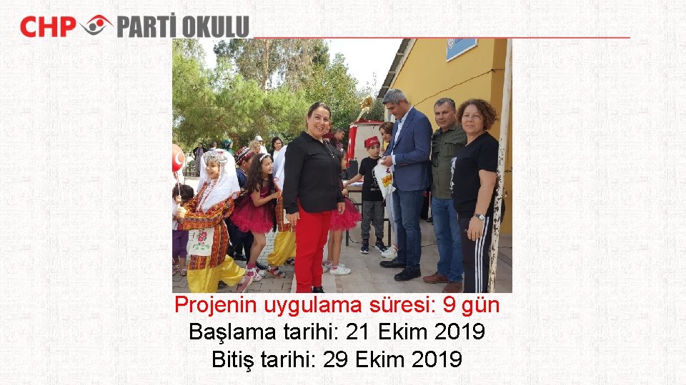 Projenin uygulama süresi: 9 gün Başlama tarihi: 21 Ekim 2019 Bitiş tarihi: 29 Ekim