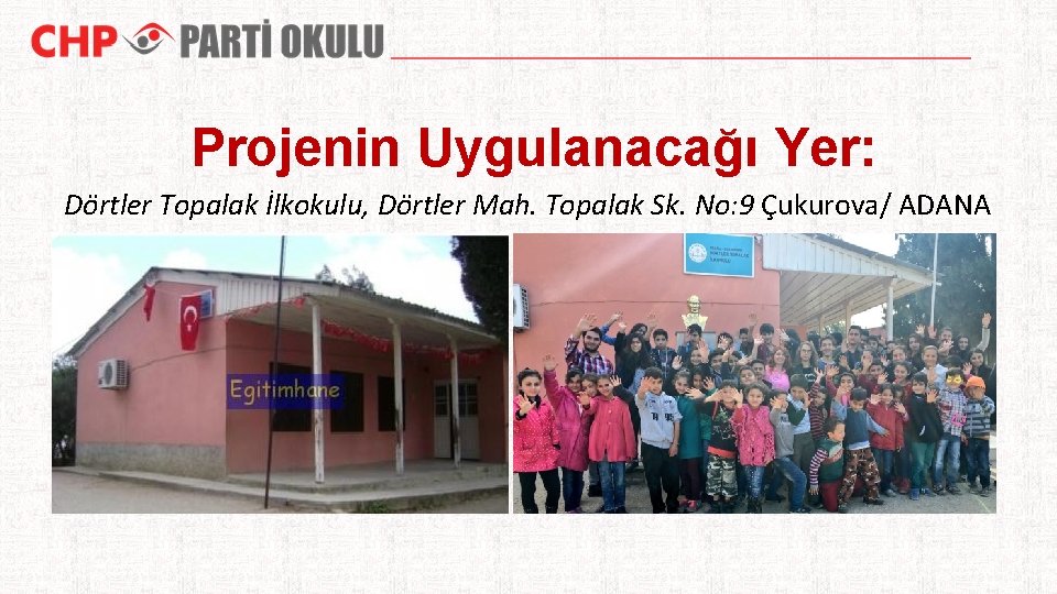 Projenin Uygulanacağı Yer: Dörtler Topalak İlkokulu, Dörtler Mah. Topalak Sk. No: 9 Çukurova/ ADANA