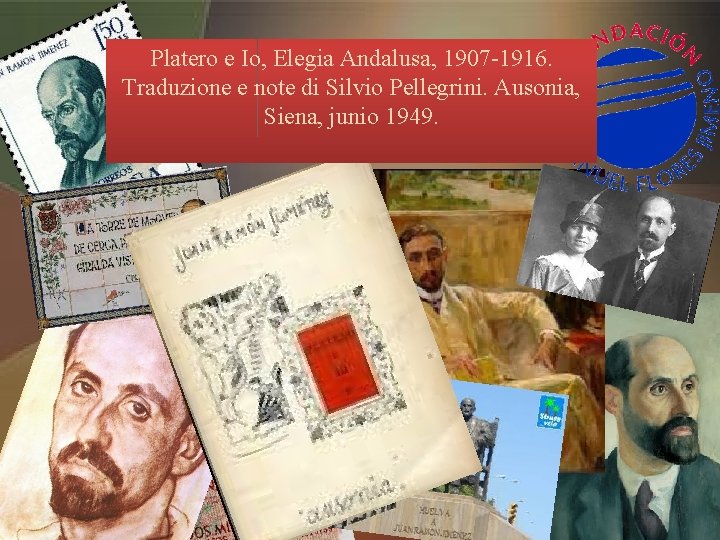 Platero e Io, Elegia Andalusa, 1907 -1916. Traduzione e note di Silvio Pellegrini. Ausonia,