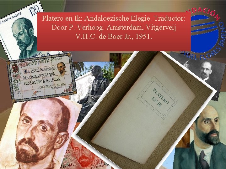 Platero en Ik: Andaloezische Elegie. Traductor: Door P. Verhoog. Amsterdam, Vitgerveij V. H. C.