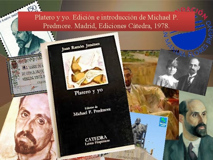 Platero y yo. Edición e introducción de Michael P. Predmore. Madrid, Ediciones Cátedra, 1978.