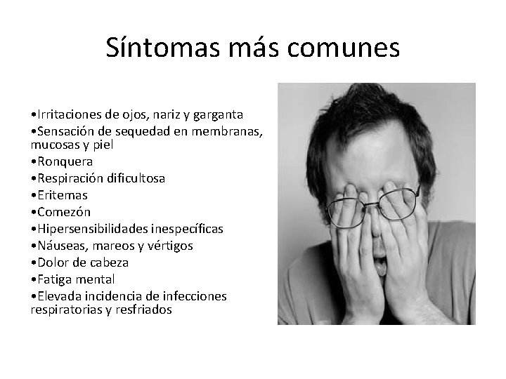 Síntomas más comunes • Irritaciones de ojos, nariz y garganta • Sensación de sequedad