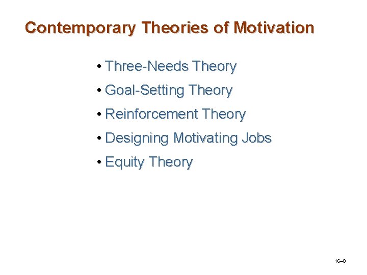 Contemporary Theories of Motivation • Three-Needs Theory • Goal-Setting Theory • Reinforcement Theory • Contemporary Theories of Motivation • Three-Needs Theory • Goal-Setting Theory • Reinforcement Theory •
