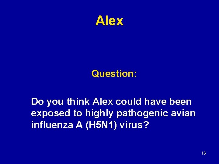Alex Question: Do you think Alex could have been exposed to highly pathogenic avian