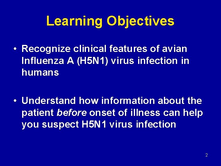 Learning Objectives • Recognize clinical features of avian Influenza A (H 5 N 1)