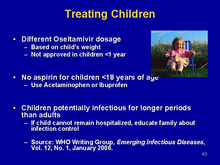 Treating Children • Different Oseltamivir dosage – Based on child’s weight – Not approved