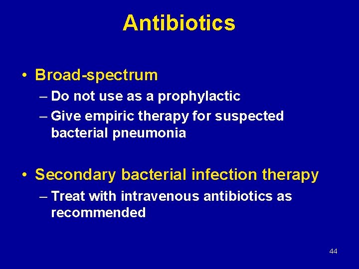 Antibiotics • Broad-spectrum – Do not use as a prophylactic – Give empiric therapy