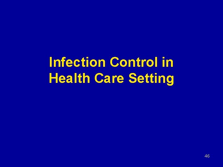 Infection Control in Health Care Setting 46 
