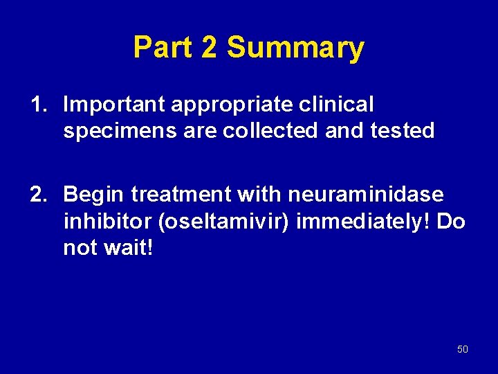 Part 2 Summary 1. Important appropriate clinical specimens are collected and tested 2. Begin