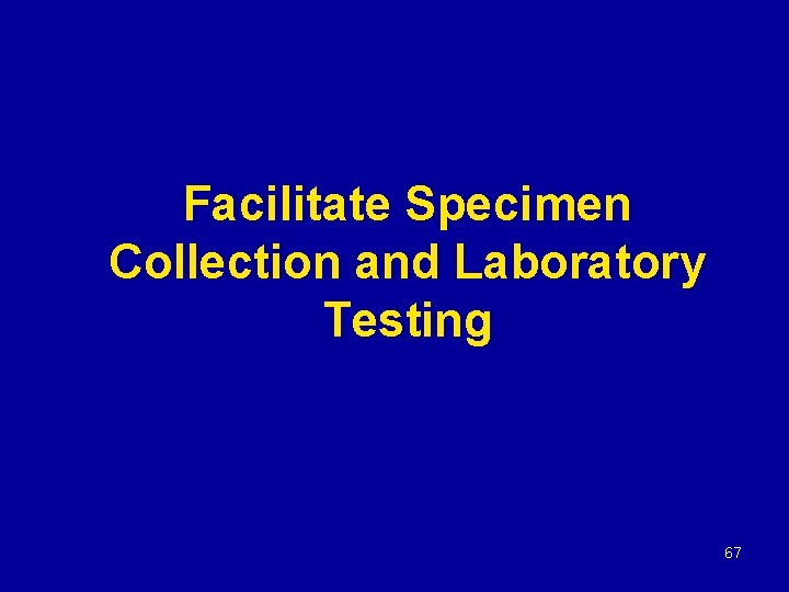 Facilitate Specimen Collection and Laboratory Testing 67 