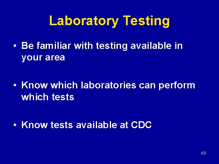 Laboratory Testing • Be familiar with testing available in your area • Know which