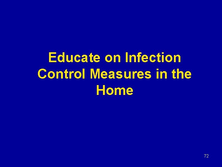 Educate on Infection Control Measures in the Home 72 