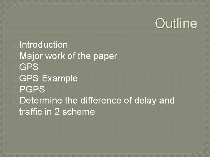 Outline �Introduction �Major work of the paper �GPS Example �PGPS �Determine the difference of