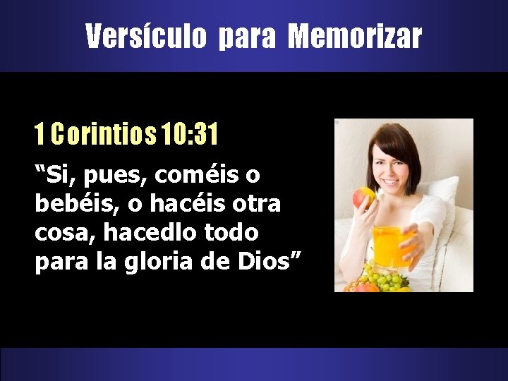 Versículo para Memorizar 1 Corintios 10: 31 “Si, pues, coméis o bebéis, o hacéis Versículo para Memorizar 1 Corintios 10: 31 “Si, pues, coméis o bebéis, o hacéis
