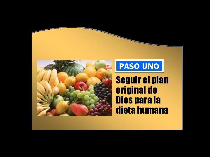 PASO UNO Seguir el plan original de Dios para la dieta humana PASO UNO Seguir el plan original de Dios para la dieta humana