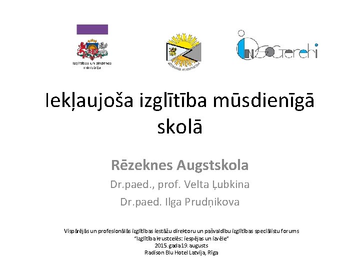 Iekļaujoša izglītība mūsdienīgā skolā Rēzeknes Augstskola Dr. paed. , prof. Velta Ļubkina Dr. paed.