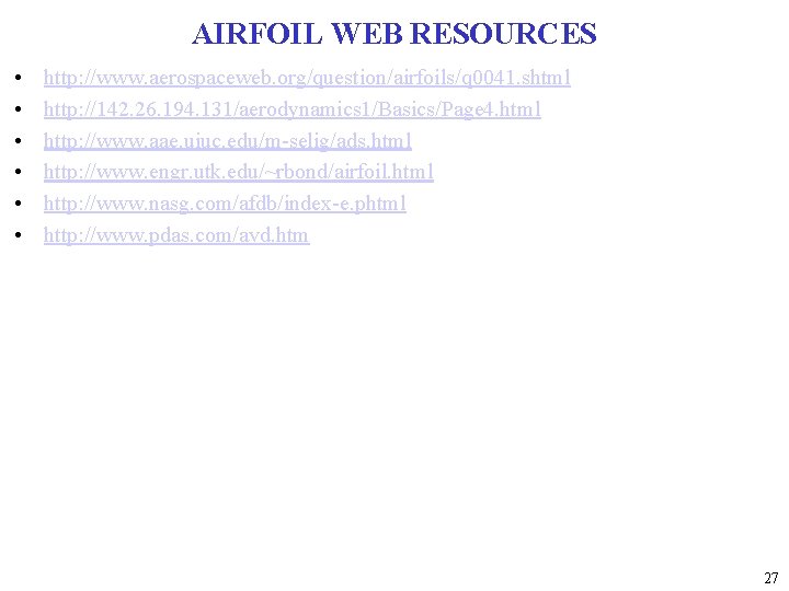 AIRFOIL WEB RESOURCES • • • http: //www. aerospaceweb. org/question/airfoils/q 0041. shtml http: //142.