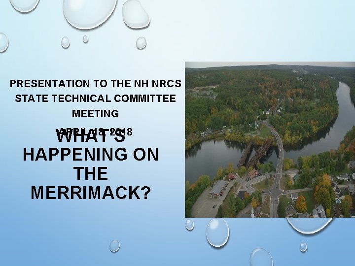 PRESENTATION TO THE NH NRCS STATE TECHNICAL COMMITTEE MEETING APRIL 18, 2018 WHAT’S HAPPENING