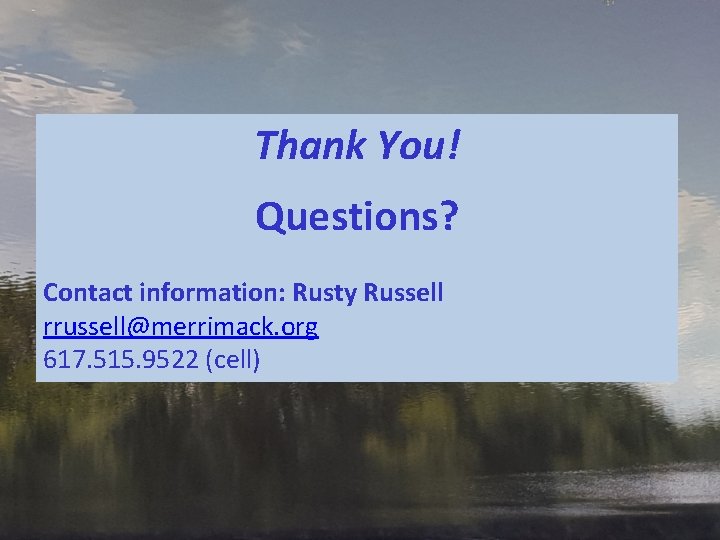 Thank You! Questions? Contact information: Rusty Russell rrussell@merrimack. org 617. 515. 9522 (cell) 