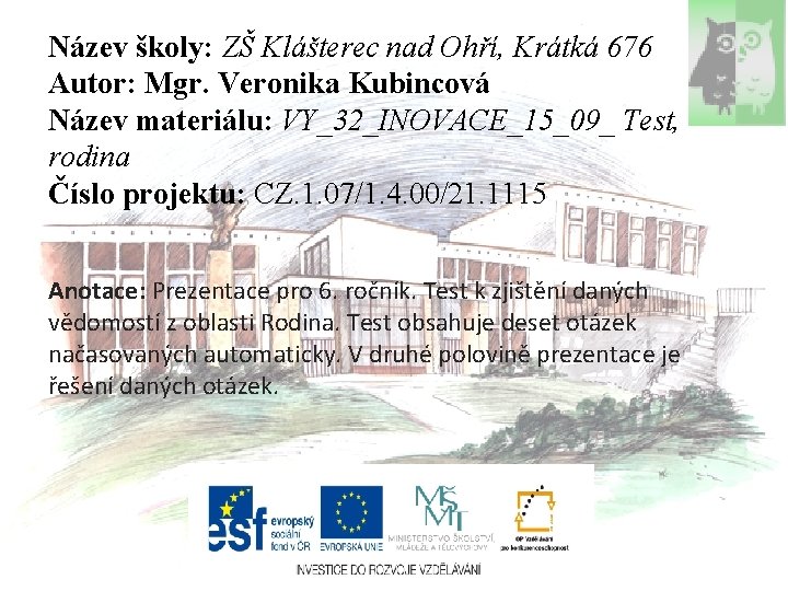 Název školy: ZŠ Klášterec nad Ohří, Krátká 676 Autor: Mgr. Veronika Kubincová Název materiálu: