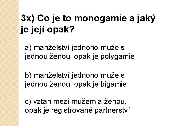 3 x) Co je to monogamie a jaký je její opak? a) manželství jednoho