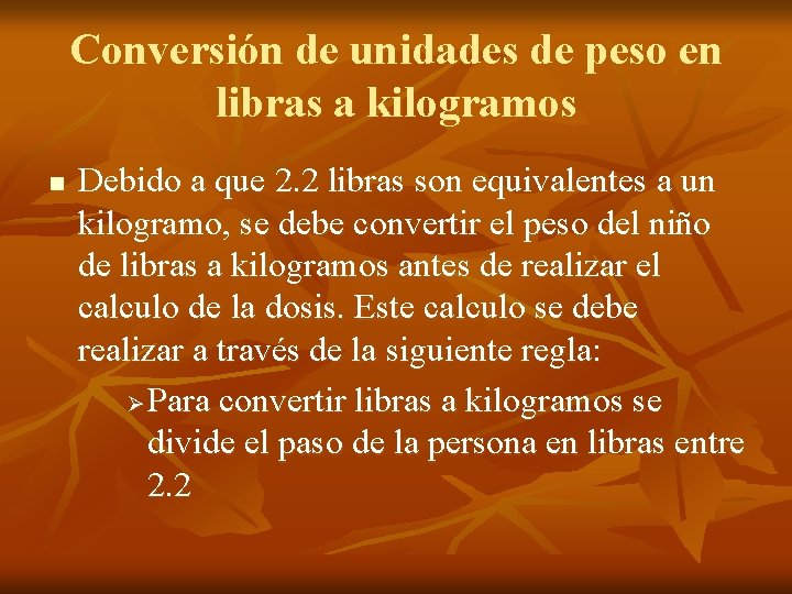 Conversión de unidades de peso en libras a kilogramos n Debido a que 2. Conversión de unidades de peso en libras a kilogramos n Debido a que 2.