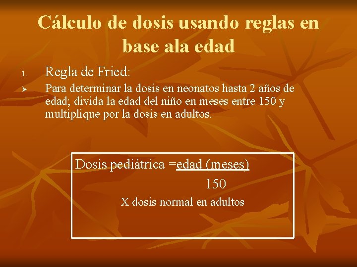 Cálculo de dosis usando reglas en base ala edad 1. Ø Regla de Fried: Cálculo de dosis usando reglas en base ala edad 1. Ø Regla de Fried: