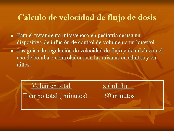 Cálculo de velocidad de flujo de dosis n n Para el tratamiento intravenoso en Cálculo de velocidad de flujo de dosis n n Para el tratamiento intravenoso en