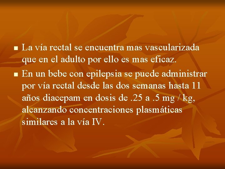 n n La vía rectal se encuentra mas vascularizada que en el adulto por n n La vía rectal se encuentra mas vascularizada que en el adulto por