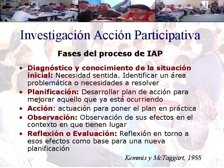 Investigación Acción Participativa Fases del proceso de IAP • Diagnóstico y conocimiento de la