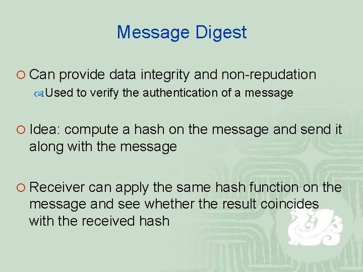 Message Digest ¡ Can provide data integrity and non-repudation Used to verify the authentication