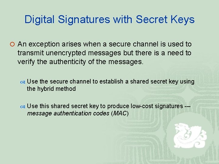 Digital Signatures with Secret Keys ¡ An exception arises when a secure channel is