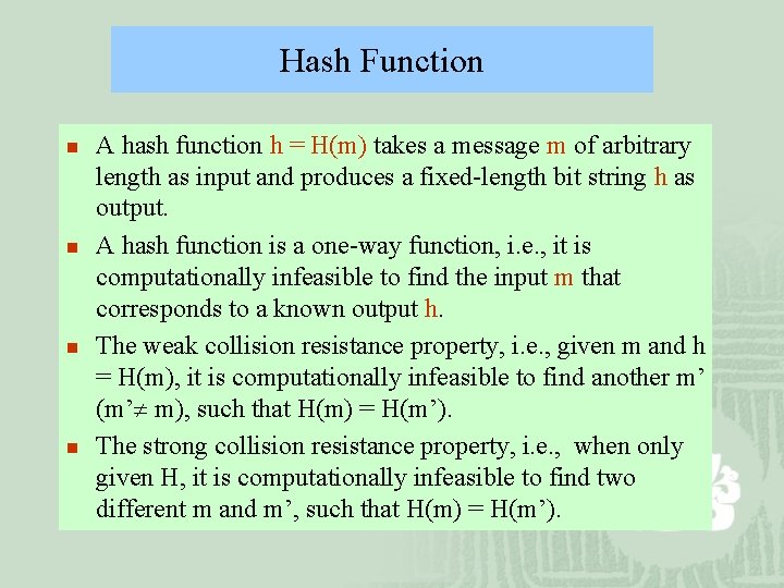 Hash Function n n A hash function h = H(m) takes a message m