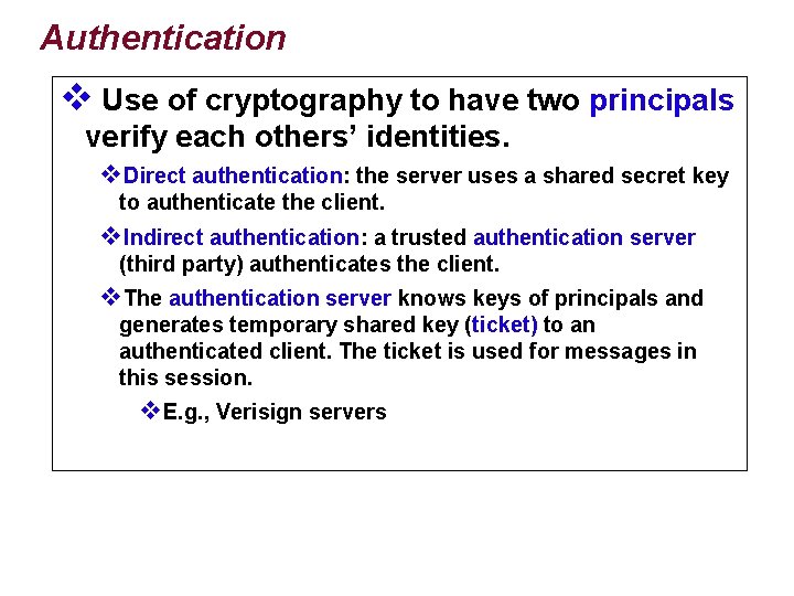 Authentication v Use of cryptography to have two principals verify each others’ identities. v.