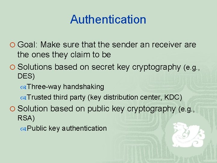 Authentication ¡ Goal: Make sure that the sender an receiver are the ones they